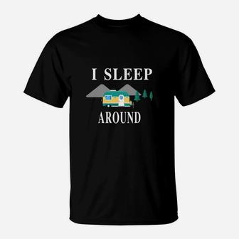 I Sleep Around Funny Camping T-shirt Gift For Camper T-Shirt - Seseable