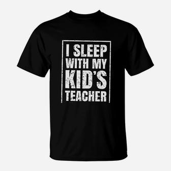 I Sleep With My Kids Teacher ideas T-Shirt - Seseable