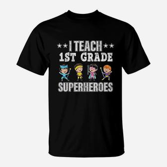 I Teach 1st Grade Superheroes Back To School Teacher T-Shirt - Seseable