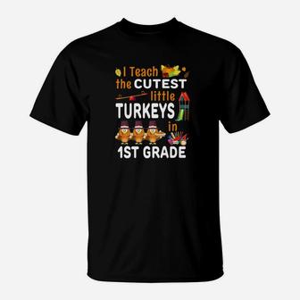 I Teach Cutest Turkeys Thanksgiving 1st Grade Teacher T-Shirt - Seseable