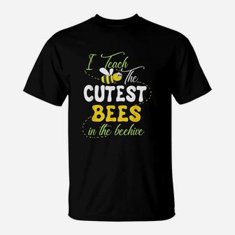 I Teach The Cutest Bees In The Beehive Cute Teacher T-Shirt - Seseable