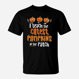 I Teach The Cutest Pumpkins In The Patch Halloween T-Shirt - Seseable