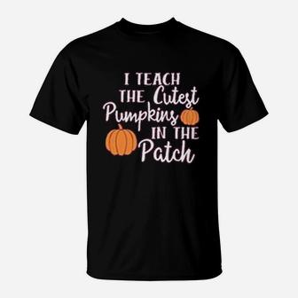 I Teach The Cutest Pumpkins In The Patch Halloween Teachers Day T-Shirt - Seseable
