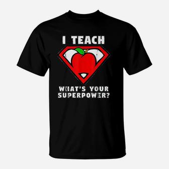 I Teach Whats Your Superpower Superhero Teacher Apple T-Shirt - Seseable