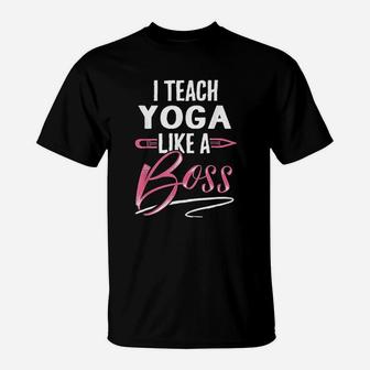 I Teach Yoga Like A Boss Teacher Gifts For Women T-Shirt - Seseable