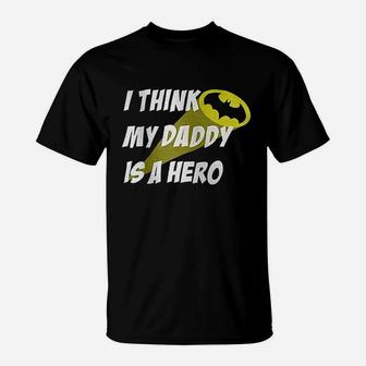 I Think My Daddy Is A Hero Superhero T-Shirt - Seseable