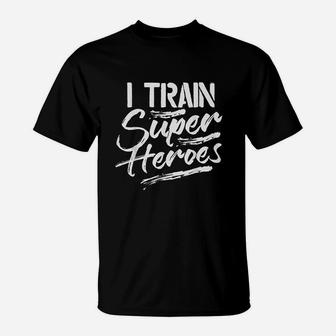 I Train Super Heroes Funny Dad Mom Coach Gift Teacher T-Shirt - Seseable