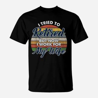 I Tried To Retire But Now I Work For My Wife Vintage T-Shirt - Seseable