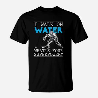 I Walk On Water Ice Rink Funny Puck Stick Sport Lover T-Shirt - Seseable