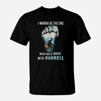 I Wanna Be The One Who Has A Beer With Darrell Funny Bigfoot T-Shirt - Seseable