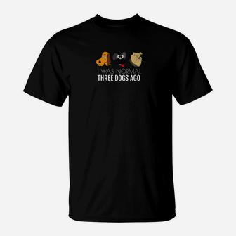 I Was Normal Three Dogs Ago Funny T-Shirt - Seseable