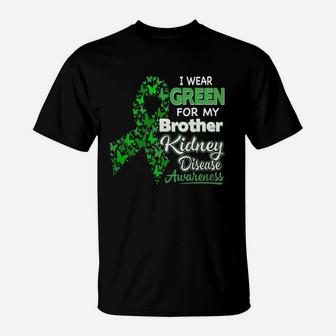 I Wear Green For My Brother Kidney Disease Awareness T-Shirt - Seseable