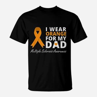 I Wear Orange For My Dad Ms Awareness Ribbon Warrior T-Shirt - Seseable