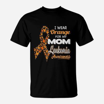 I Wear Orange For My Mom Leukemia Awareness T-Shirt - Seseable