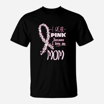 I Wear Pink Because I Love My Mom Awareness Support T-Shirt - Seseable