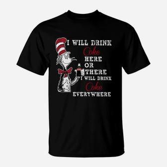 I Will Drink Coke Here Or There I Will Drink Coke Everywhere T-Shirt - Seseable