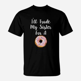I Will Trade My Sister For A Donut T-Shirt - Seseable
