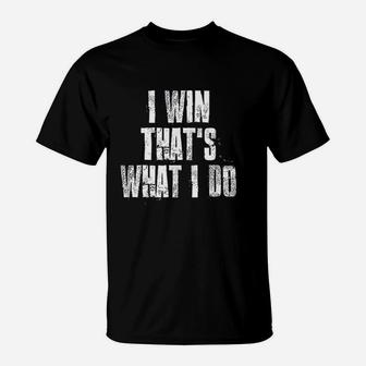 I Win That Is What I Do Motivational Gym Sports T-Shirt - Seseable