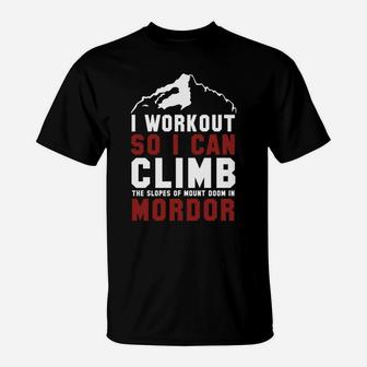 I Workout So I Can Climb The Slopes Of Mount Doom In Mordor T-Shirt - Seseable