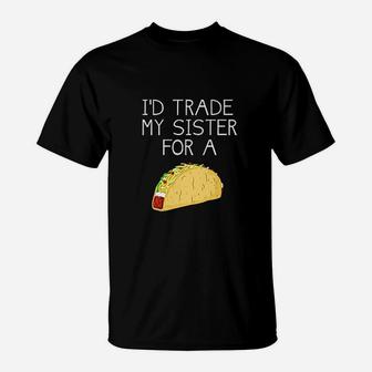 I Would Trade My Sister For A Taco T-Shirt - Seseable