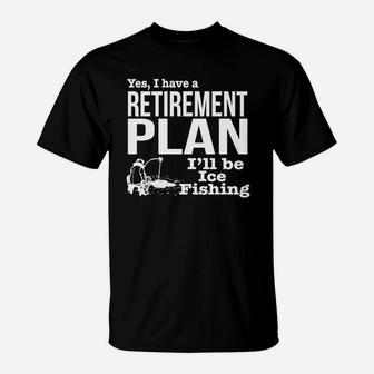 Ice Fishing Retirement Plan Shirt T-Shirt - Seseable