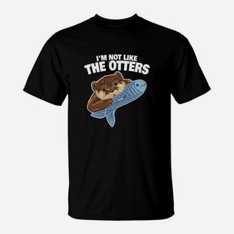 Ich Bin Nicht Wie Die Otters Lieben T-Shirt - Seseable