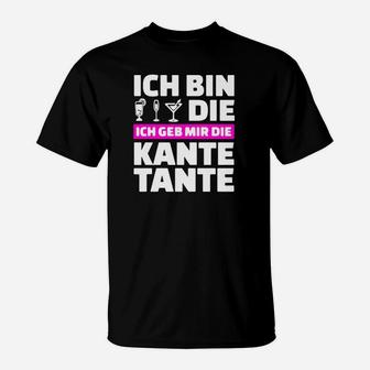 Ich Bin Sterben Die Ich Geb Mir Die Kante Tante T-Shirt - Seseable
