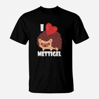 Ich Liebe Mettigel I Love Mett T-Shirt - Seseable