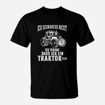 Ich Schnarche Nicht, Ich Träume ein Traktor zu sein T-Shirt, Lustiges Bauern Motiv - Seseable