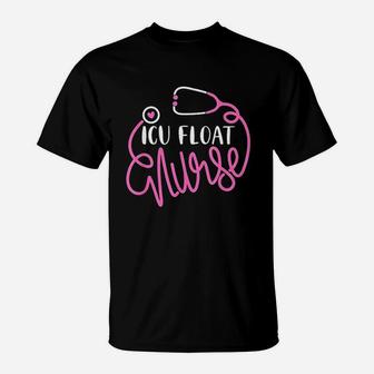 Icu Float Nurse Floating Intensive Care Unit Float Nursing T-Shirt - Seseable