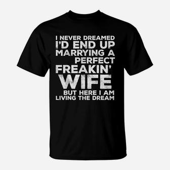 Id End Up Marrying A Perfect Freakin Wife T-Shirt - Seseable