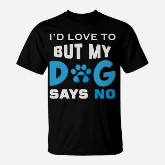Id Love To But My Dog Says No Funny Cute Dog Love T-Shirt - Seseable
