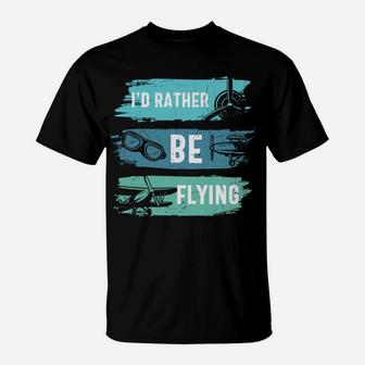 Id Rather Be Flying Funny Pilot Job Title T-Shirt - Seseable
