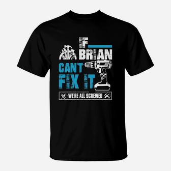 If Brian Cant Fix It Were All Screwed Tshirt T-Shirt - Seseable