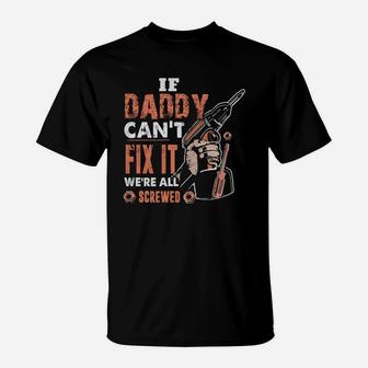 If Daddy Cant Fix It Were All Screwed T-Shirt - Seseable