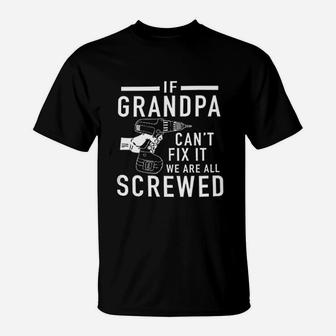 If Grandpa Cant Fix It We Are All Screwed T-Shirt - Seseable