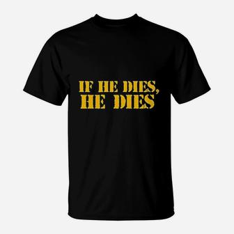 If He Dies He Dies Ultimate Fighting Meme T-Shirt - Seseable