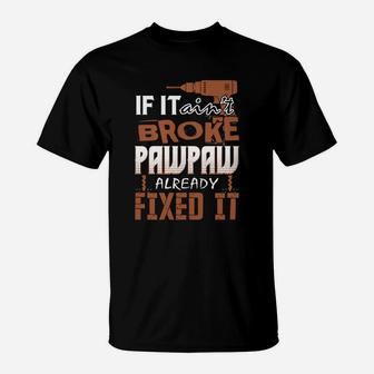 If It Aint Broke Pawpaw Already Fixed It T-Shirt - Seseable