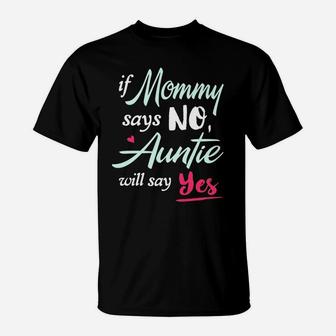 If Mommy Says No Auntie Will Says T-Shirt - Seseable