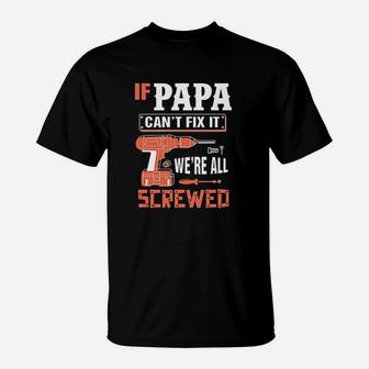 If Papa Cant Fix It We Are All Screwed T-Shirt - Seseable