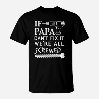 If Papa Cant Fix It Were All Screwed - Fathers Day Gift For Grandpa T-Shirt | Seseable CA