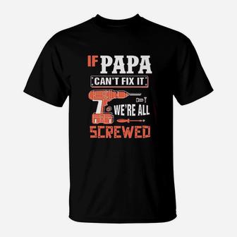 If Papa Cant Fix It Were All Screwed T-Shirt - Seseable
