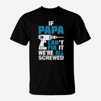 If Papa Cant Fix It Were All Screwed T-Shirt - Seseable