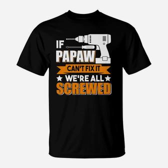 If Papaw Cant Fix It Were All Screwed T-Shirt - Seseable