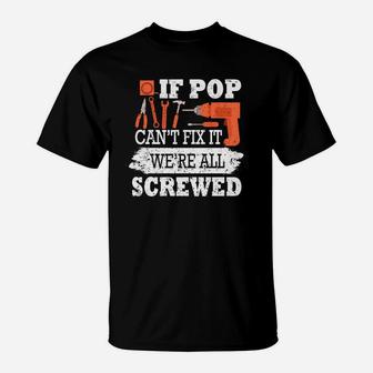 If Pop Cant Fix It Were All Screwed Father Day T-Shirt - Seseable