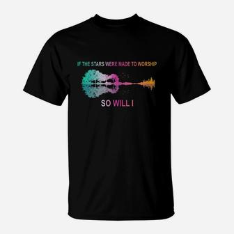 If The Stars Were Made To Worship So Will I Guitar T-Shirt - Seseable