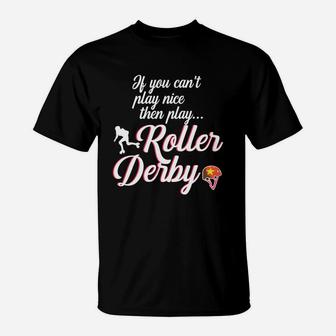 If You Cant Play Nice Then Play Roller Derby T-Shirt - Seseable