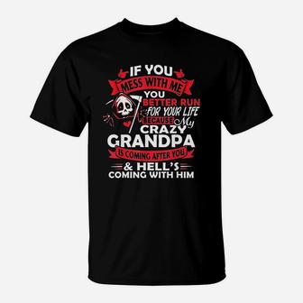 If You Mess With Me My Crazy Grandpa Is Coming After You T-Shirt - Seseable