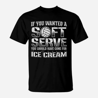If You Wanted A Soft Serve Go For Ice Cream Volleyball T-Shirt - Seseable