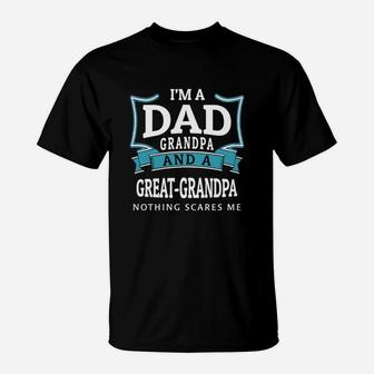 Im A Dad Grandpa And A Great Grandpa Nothing Scares Me T-Shirt - Seseable